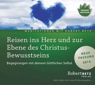 Reisen ins Herz und zur Ebene des Christus-Bewusstseins - Meditation, 1 Audio-CD