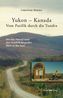 Yukon - Kanada. Von Pazifik durch die Tundra