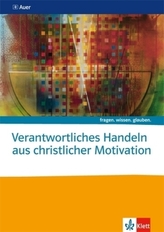 Verantwortliches Handeln aus christlicher Motivation