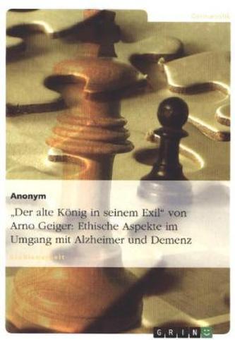 'Der alte König in seinem Exil' von Arno Geiger: Ethische Aspekte im Umgang mit Alzheimer und Demenz