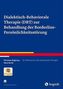 Dialektisch-Behaviorale Therapie (DBT) zur Behandlung der Borderline-Persönlichkeitsstörung, m. CD-ROM