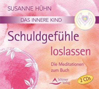 Das innere Kind - Schuldgefühle loslassen, 2 Audio-CDs
