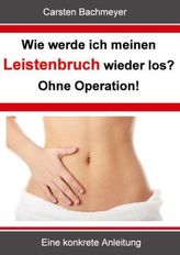 Wie werde ich meinen Leistenbruch wieder los? Ohne Operation!