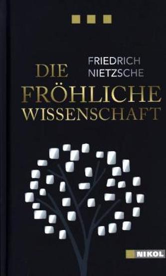 Friedrich Nietzsche: Die fröhliche Wissenschaft
