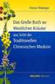 Das Große Buch der Westlichen Kräuter aus Sicht der Traditionellen Chinesischen Medizin