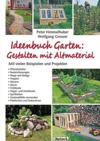 Ideenbuch Garten: Gestalten mit Altmaterial