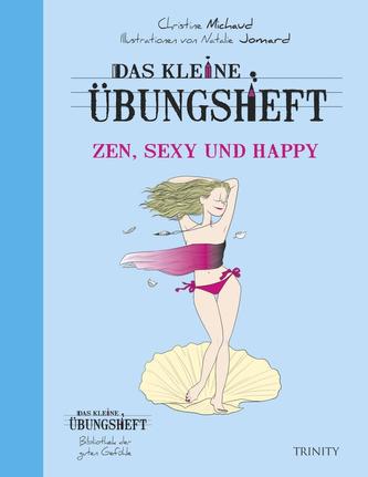Das kleine Übungsheft - Zen, sexy und happy