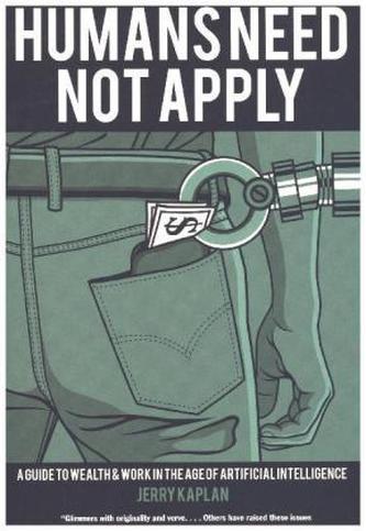Humans Need Not Apply: A Guide to Wealth and Work in the Age of Artificial Intelligence