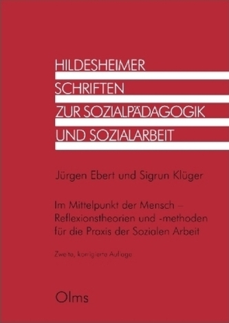 Im Mittelpunkt der Mensch - Reflexionstheorien und -methoden für die Praxis der Sozialen Arbeit