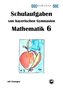 Mathematik 6 Schulaufgaben von bayerischen Gymnasien mit Lösungen