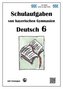 Deutsch 6, Schulaufgaben von bayerischen Gymnasien mit Lösungen