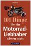 101 Dinge, die ein Motorrad-Liebhaber wissen muss!