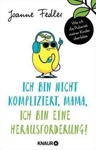 Ich bin nicht kompliziert, Mama, ich bin eine Herausforderung!