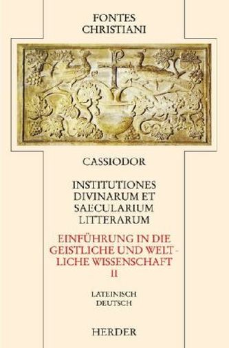 Einführung in die geistliche und weltliche Wissenschaft. Institutiones divinarum et saecularium literarum. Tl.2