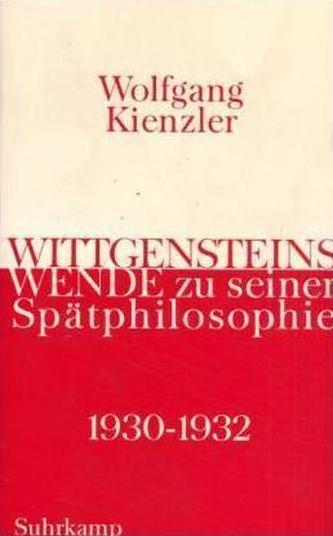 Wittgensteins Wende zu seiner Spätphilosophie 1930-1932