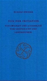 Von der Initiation; Von Ewigkeit und Augenblick; Von Geisteslicht und Lebensdunkel