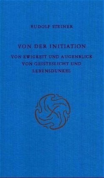 Von der Initiation; Von Ewigkeit und Augenblick; Von Geisteslicht und Lebensdunkel