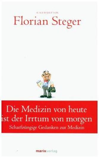 Die Medizin von heute ist der Irrtum von morgen