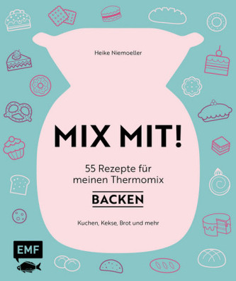 MIX MIT! 55 Rezepte für meinen Thermomix - Backen