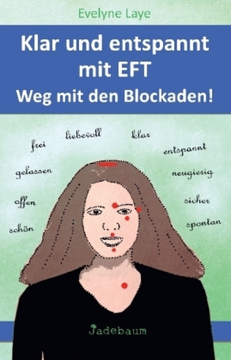 Klar und entspannt mit EFT. Weg mit den Blockaden!