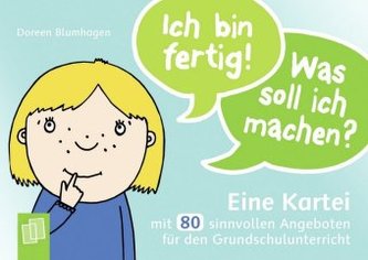 Ich bin fertig! Was soll ich machen?