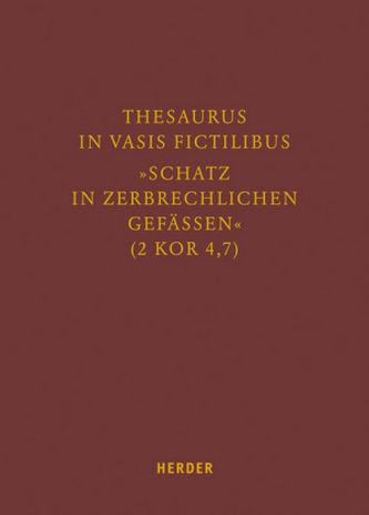 Thesaurus in vasis fictilibus - Schatz in zerbrechlichen Gefässen (2 Kor 4,7)