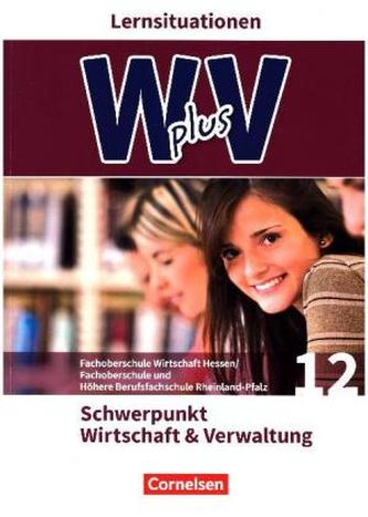 Pflichtbereich 12 - Schwerpunkt Wirtschaft & Verwaltung, Arbeitsbuch mit Lernsituationen