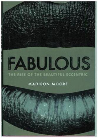 Fabulous - The Rise of the Beautiful Eccentric