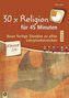 30 x Religion für 45 Minuten, Klasse 3/4. Bd.2