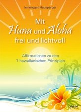 Mit Huna und Aloha frei und lichtvoll