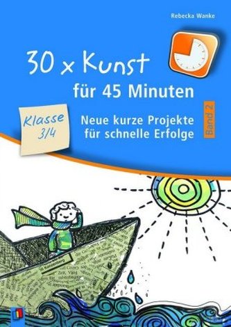 30 x Kunst für 45 Minuten - Klasse 3/4. Bd.2