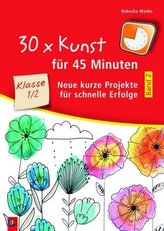 30 x Kunst für 45 Minuten - Klasse 1/2. Bd.2