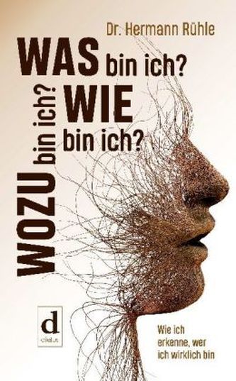 Was bin ich? Wie bin ich? Wozu bin ich?