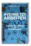 VernetztArbeiten: Soziale Netzwerke in Unternehmen