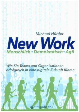 New Work: Menschlich - Demokratisch - Agil