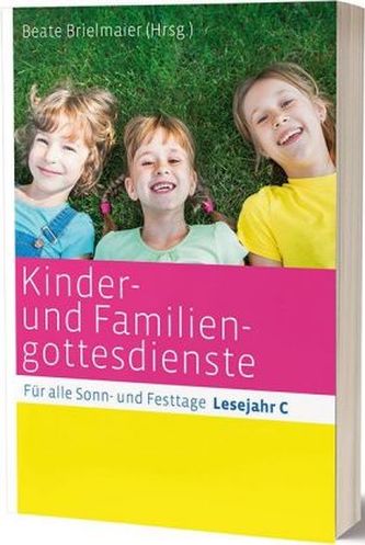 Kinder- und Familiengottesdienste für alle Sonn- und Festtage, Lesejahr C